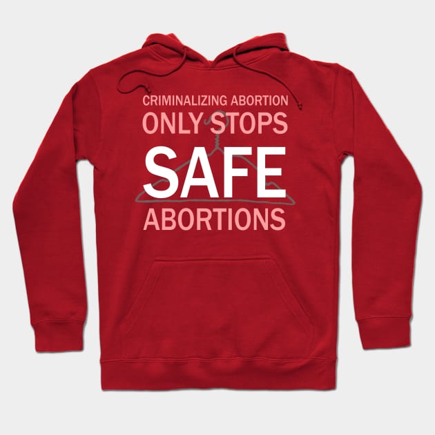 Criminalizing Abortion Only Stops Safe Abortions - Roe Vs Wade Pro Choice Hanger Hoodie by PoliticalStickr